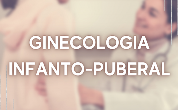 Ginecologia Infanto-Puberal